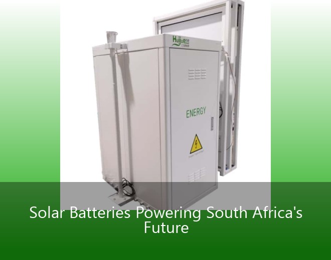 Solar Batteries Powering South Africa's Future
